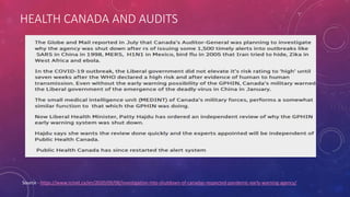 HEALTH CANADA AND AUDITS
Source - https://www.rcinet.ca/en/2020/09/08/investigation-into-shutdown-of-canadas-respected-pandemic-early-warning-agency/
 