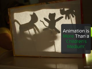 Animation is
More Than a
‘Children’s
Medium’
https://ﬂic.kr/p/628rqP
 