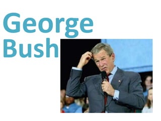 George
Bush
 