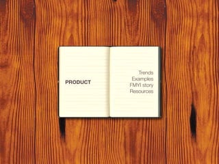 Trends
           Examples
PRODUCT
          FMYI story
          Resources
 