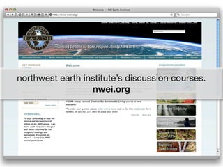 northwest earth institute’s discussion courses.
                  nwei.org
 