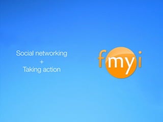 Social networking
        +
  Taking action
 