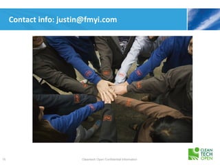 Contact info: justin@fmyi.com




15                      Cleantech Open Confidential Information
 