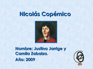 Nicolás Copérnico Nombre: Justina Jarrige y Camila Zabalza.  Año: 2009 