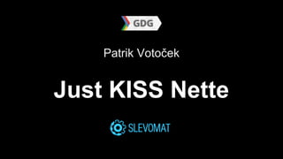 Patrik Votoček

Just KISS Nette

 