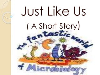 Just Like Us 
( A Short Story) 
 