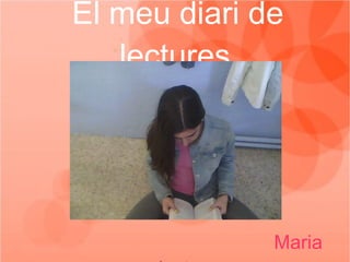 El meu diari de
lectures
Maria
 