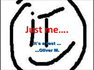 Just me…. It´s a test … … Oliver M. 