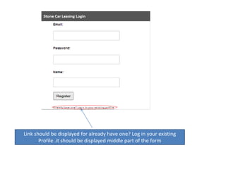 Link should be displayed for already have one? Log in your existing Profile .it should be displayed middle part of the form
