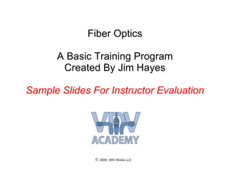 Fiber Optics A Basic Training Program Created By Jim Hayes Sample Slides For Instructor Evaluation 