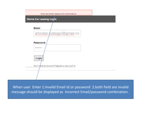 When user  Enter 1.Invalid Email Id or password  2.both field are invalid message should be displayed as  Incorrect Email/password combination .