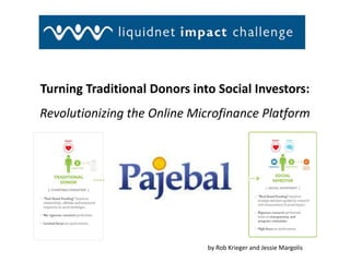 Turning Traditional Donors into Social Investors: Revolutionizing the Online Microfinance Platform by Rob Krieger and Jessie Margolis 