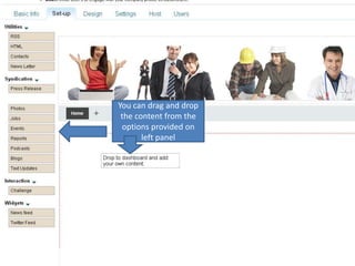 You can drag and drop the content from the options provided on  left panel 