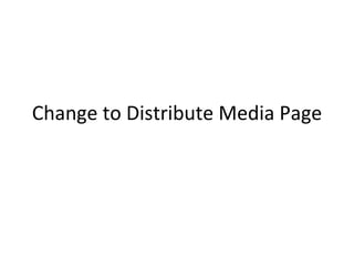 Change to Distribute Media Page 