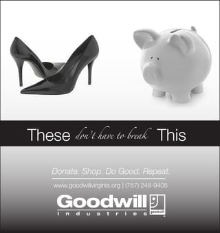 These don’t have to break This

    Donate. Shop. Do Good. Repeat.
    www.goodwillvirginia.org | (757) 248-9405
 