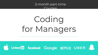 Coding
for Managers
2-month part-time
Courses
 
