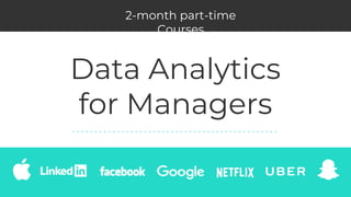 Data Analytics
for Managers
2-month part-time
Courses
 