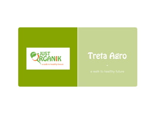 a walk to healthy future

Treta Agro
a walk to healthy future

 