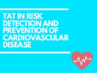 TAT IN RISK
DETECTION AND
PREVENTION OF
CARDIOVASCULAR
DISEASE
 