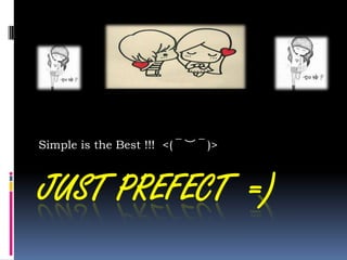 Simple is the Best !!! <(￣︶￣)>

JUST PREFECT =)

 