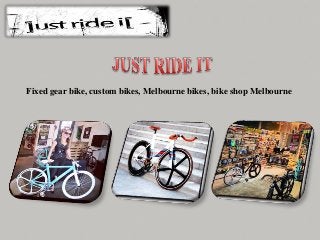 Fixed gear bike, custom bikes, Melbourne bikes, bike shop Melbourne
 