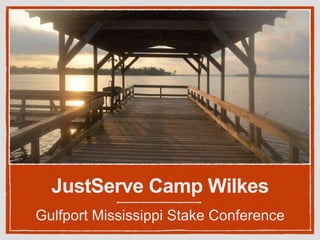 JustServe Camp Wilkes
Gulfport Mississippi Stake Conference
 