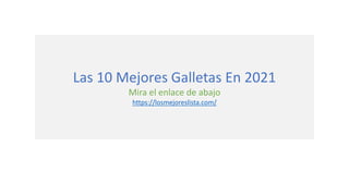 Las 10 Mejores Galletas En 2021
Mira el enlace de abajo
https://losmejoreslista.com/
 