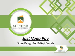 Just Vada Pav
Store Design For Kalkaji Branch
 