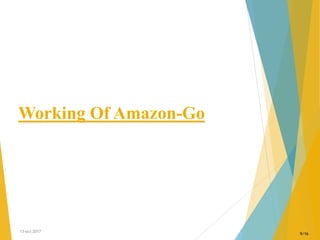 Working Of Amazon-Go
13-oct-2017
9/16
 