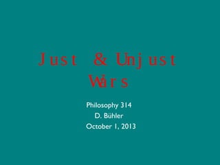 J us t & Unj us t
Wrs
a
Philosophy 314
D. Bühler
October 1, 2013

 