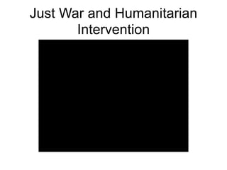 Just War and Humanitarian
Intervention
 