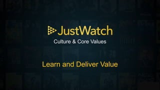 Culture & Core Values
Learn and Deliver Value
 