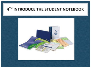 4TH INTRODUCE THE STUDENT NOTEBOOK
 