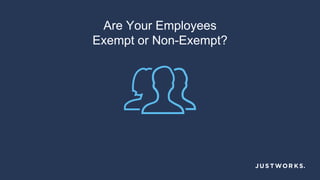Are Your Employees
Exempt or Non-Exempt?
 