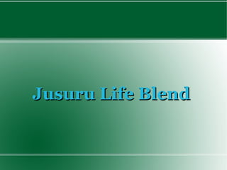 Jusuru Life Blend
 