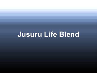 Jusuru Life Blend
 