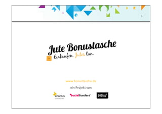 1
www.bonustasche.de
ein Projekt von
 