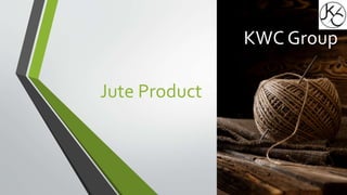 KWC Group
Jute Product
 