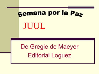 JUUL   De Gregie de Maeyer Editorial Loguez Semana por la Paz 