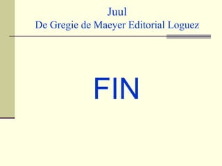 Juul De Gregie de Maeyer Editorial Loguez FIN 