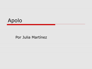 Apolo
Por Julia Martínez

 