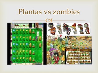 
Plantas vs zombies
 