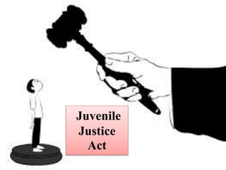 Juvenile
Justice
Act
 