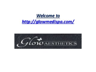 Welcome to 
http://glowmedispa.com/ 
 