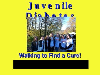 Juvenile Diabetes Walking to Find a Cure! 