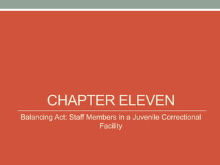 CHAPTER ELEVEN
Balancing Act: Staff Members in a Juvenile Correctional
                        Facility
 