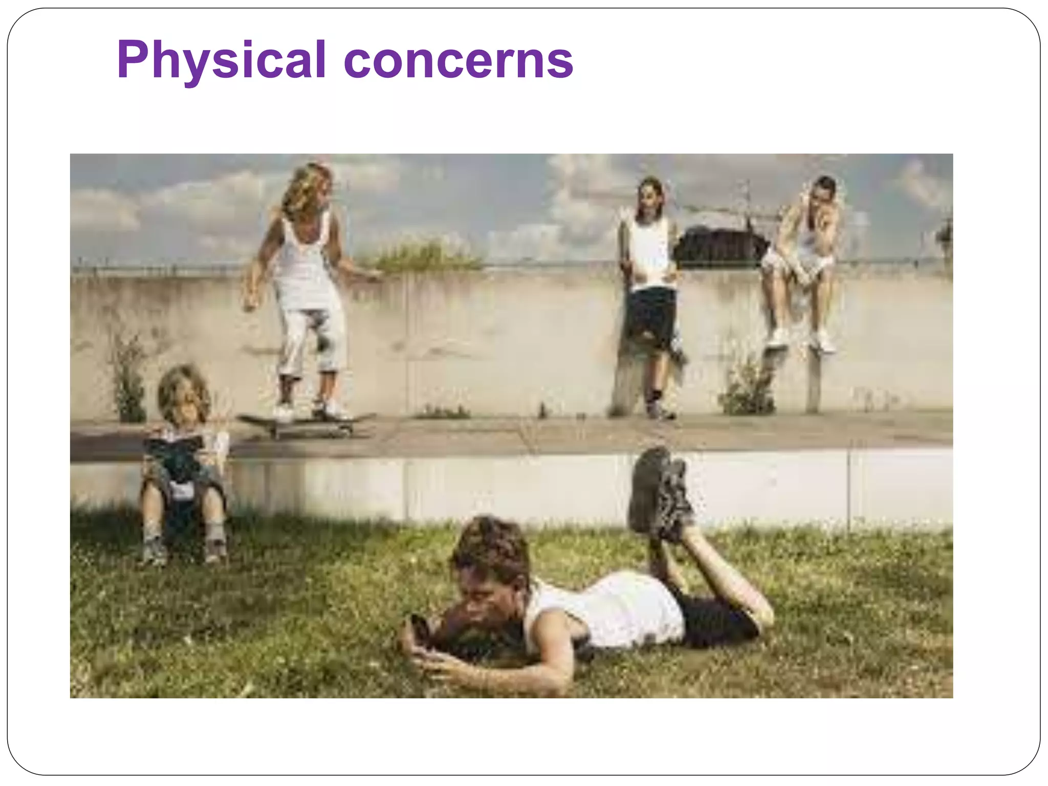 Physical concerns
 