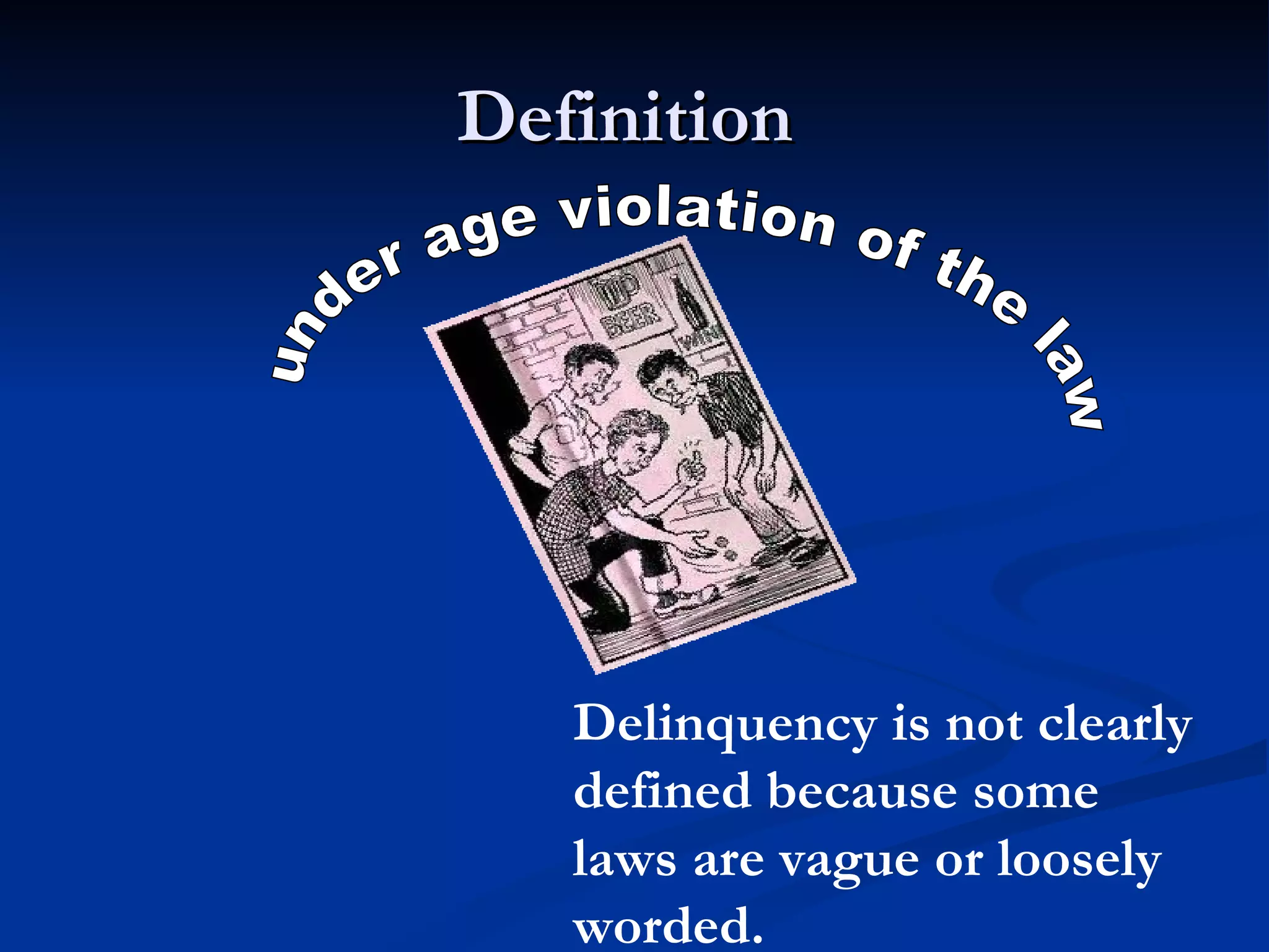 Definition  under age violation of the law  Delinquency is not clearly defined because some laws are vague or loosely worded. 