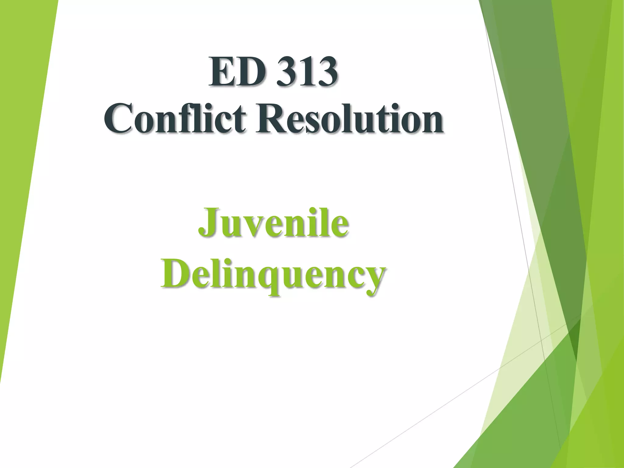 Juvenile
Delinquency
ED 313
Conflict Resolution
 