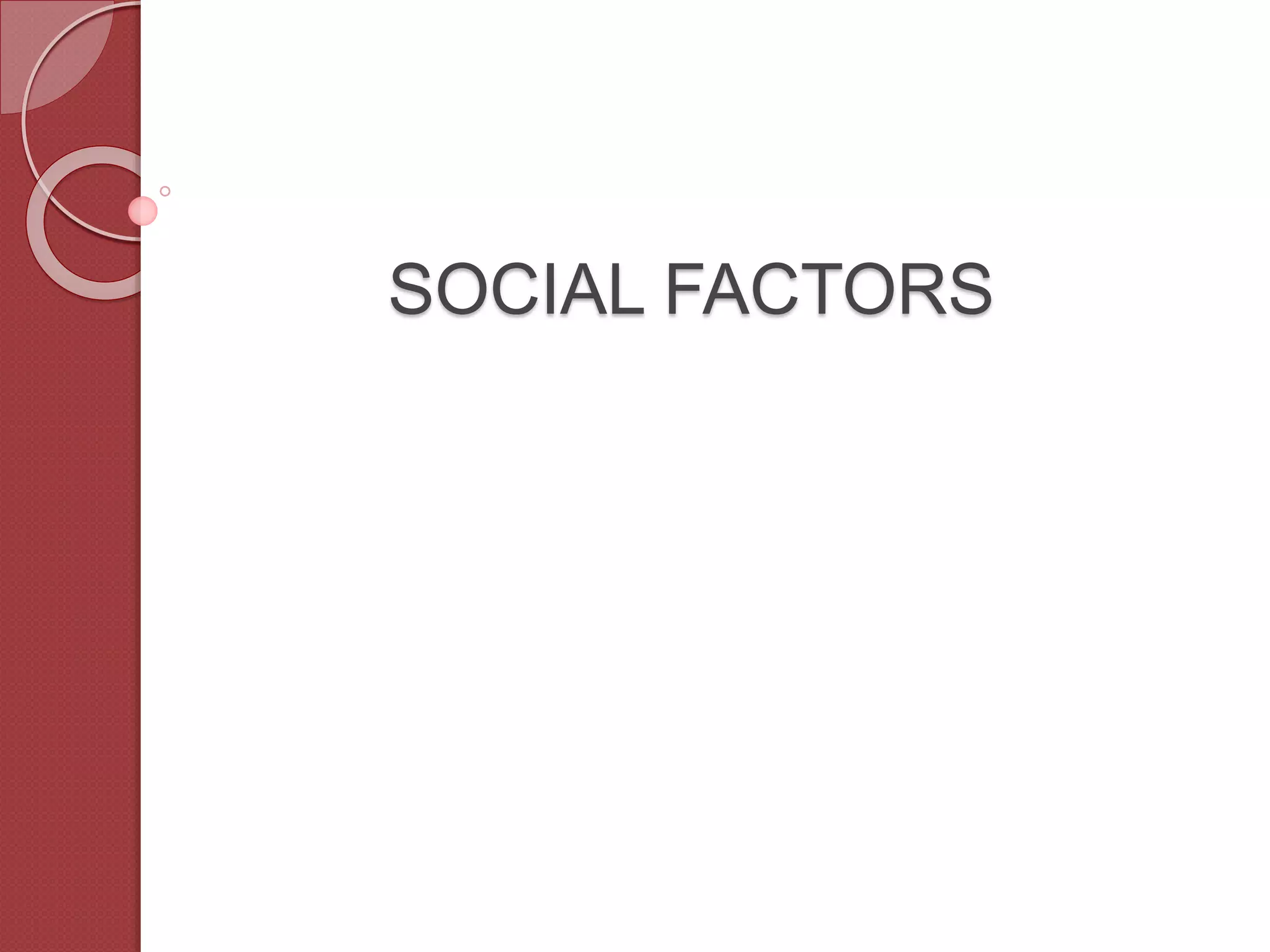 SOCIAL FACTORS
 